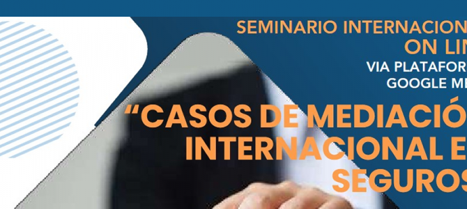 Seminario Internacional Casos de Mediación Internacional en Seguros – On Line